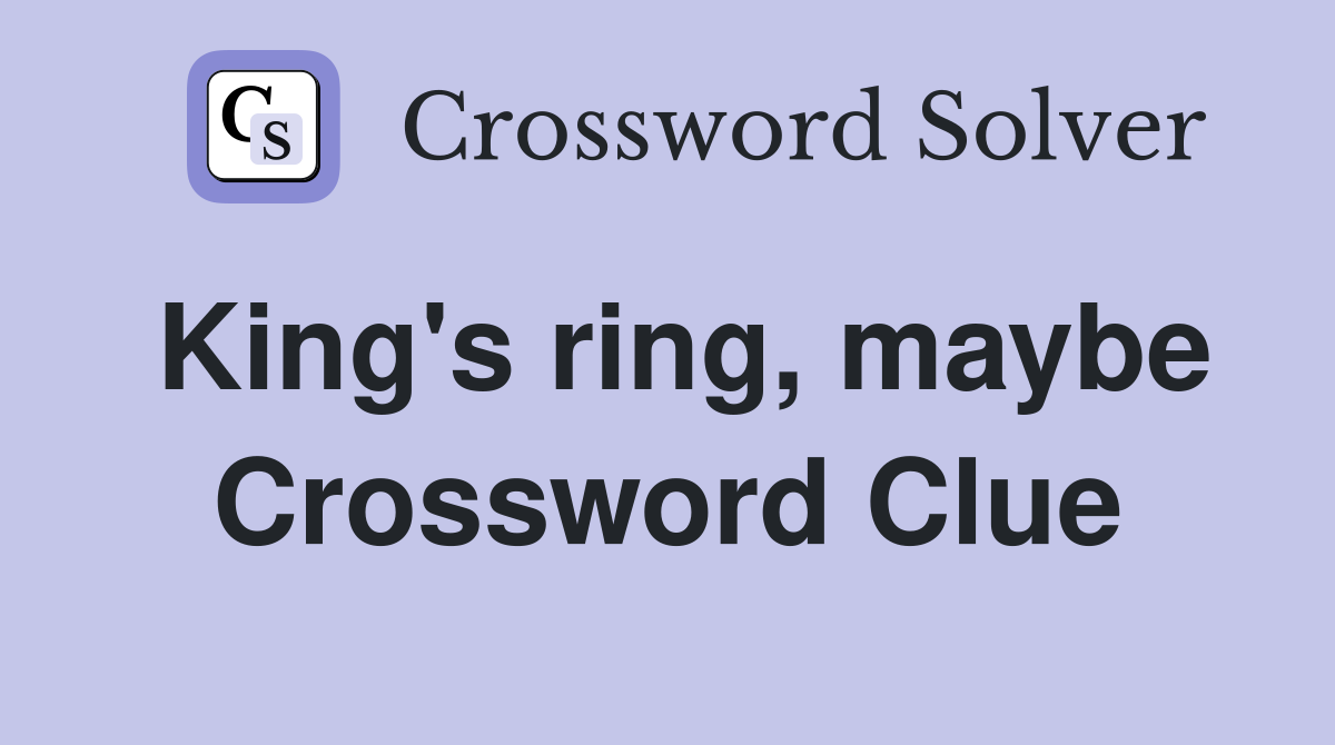 King's ring, maybe Crossword Clue