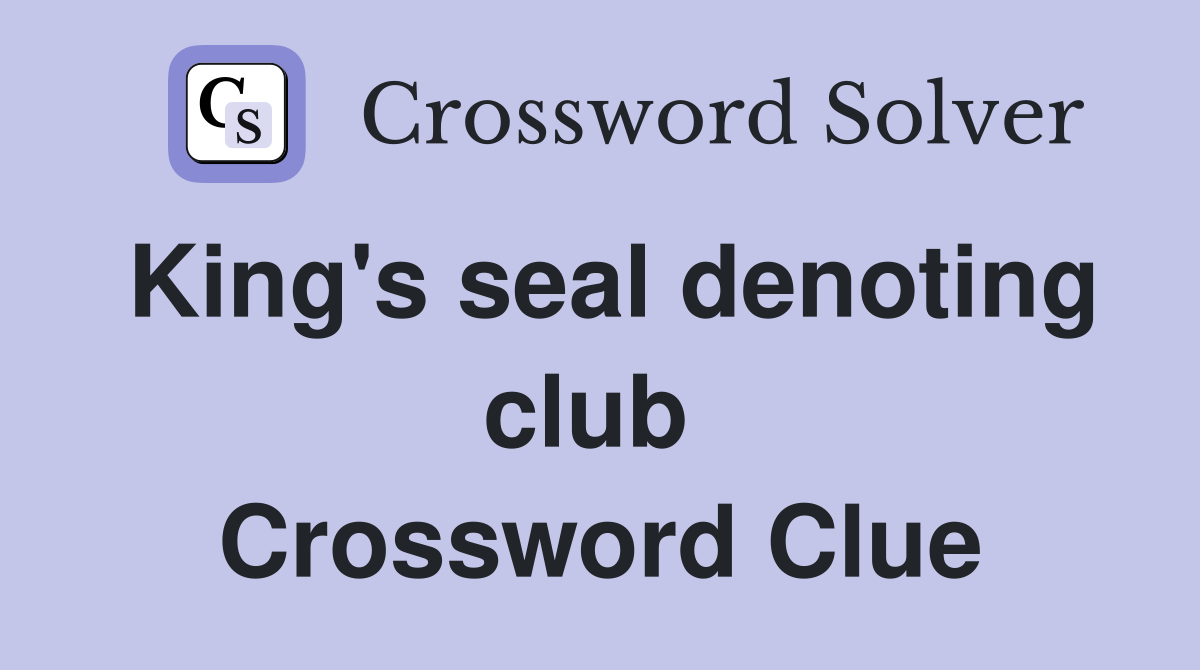 King's seal denoting club  Crossword Clue