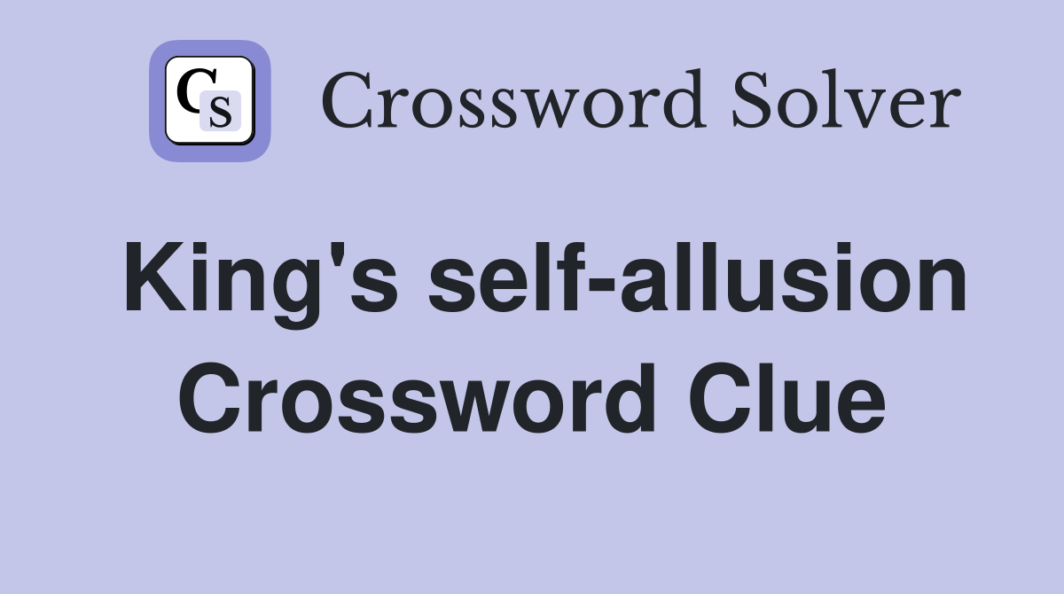 King's self-allusion Crossword Clue
