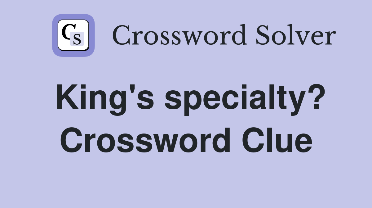 King's specialty? Crossword Clue