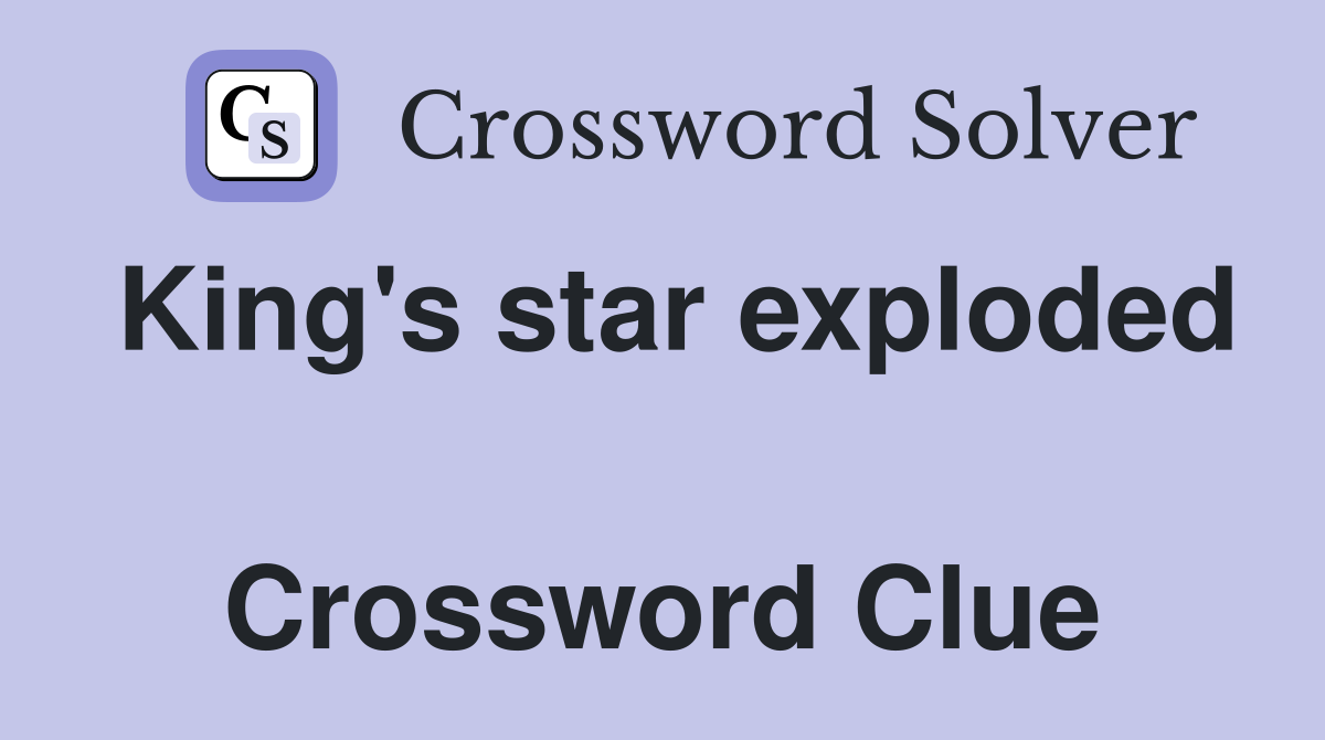 King's star exploded  Crossword Clue