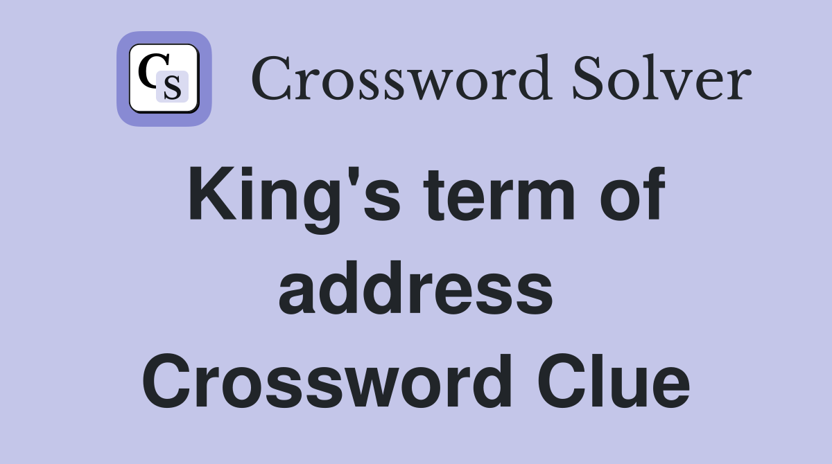 King's term of address Crossword Clue