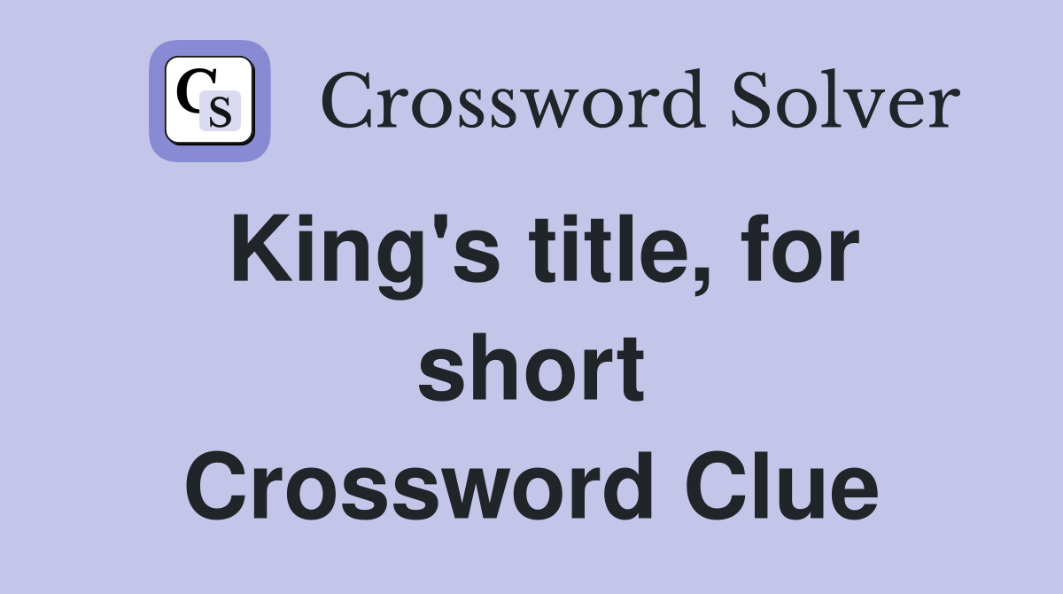 King's title, for short Crossword Clue