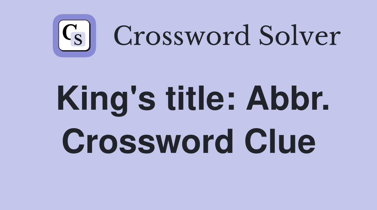 King's title: Abbr. Crossword Clue