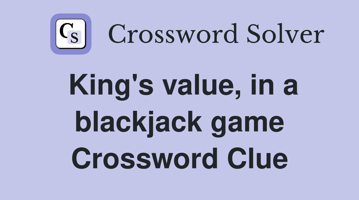 King's value, in a blackjack game Crossword Clue
