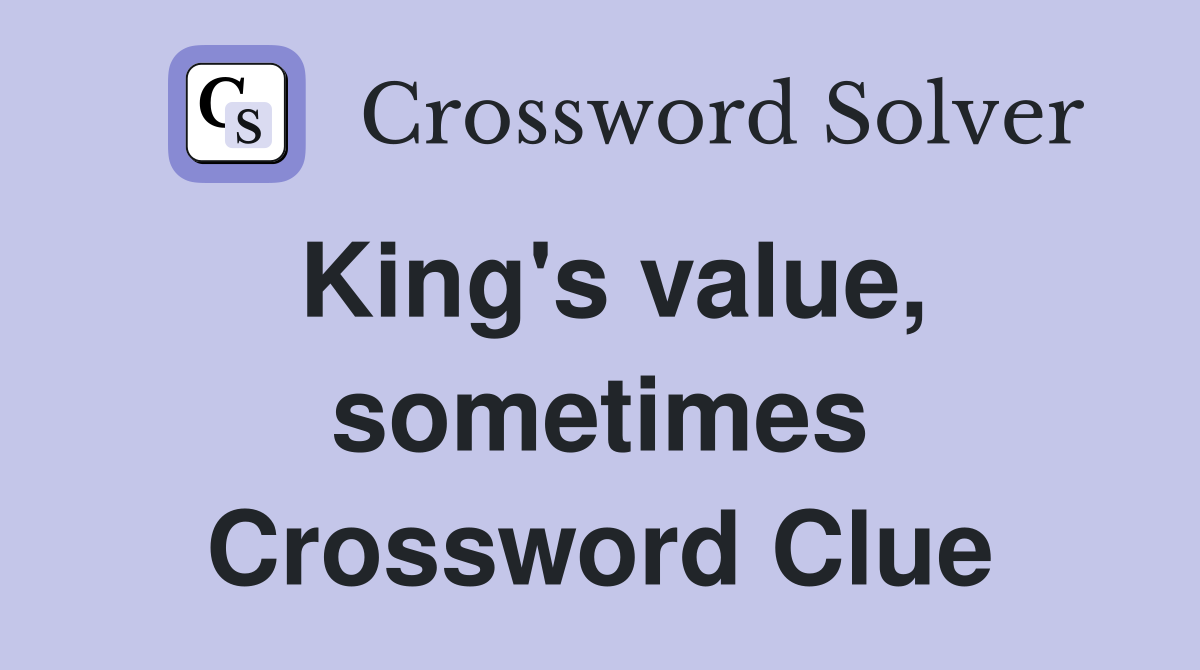 King's value, sometimes Crossword Clue