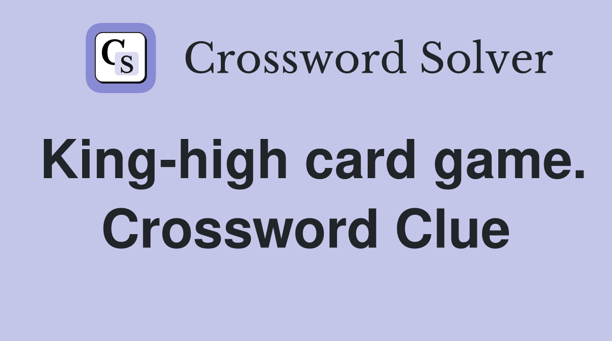 King-high card game. Crossword Clue