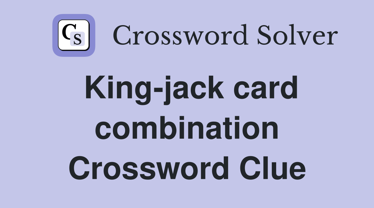 King-jack card combination Crossword Clue