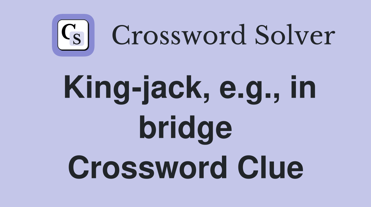 King-jack, e.g., in bridge Crossword Clue