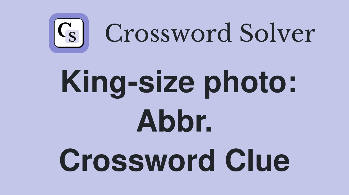 King-size photo: Abbr. Crossword Clue