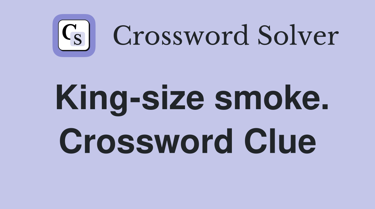 King-size smoke. Crossword Clue