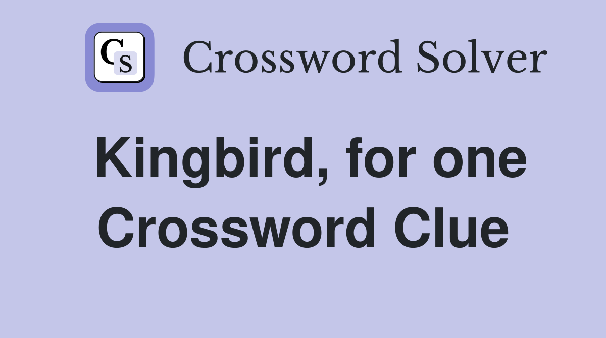 Kingbird, for one Crossword Clue