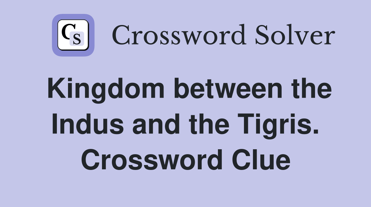 Kingdom between the Indus and the Tigris. Crossword Clue