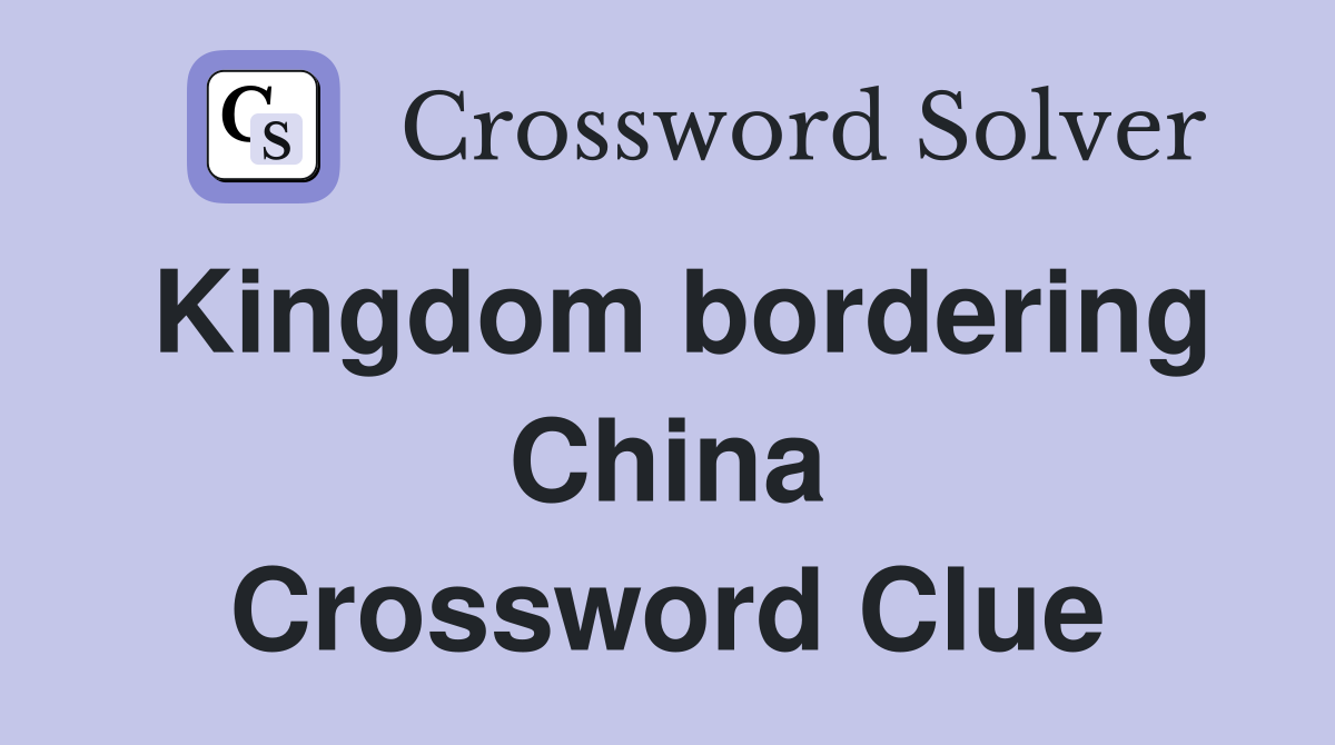 Kingdom bordering China Crossword Clue