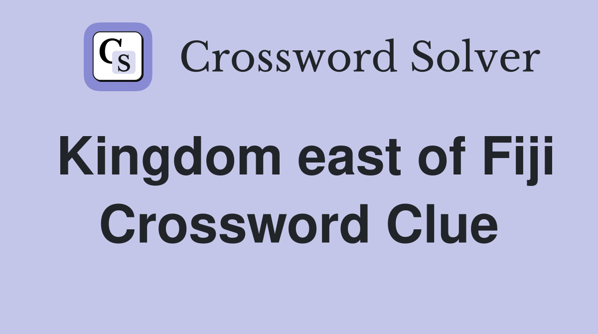 Kingdom east of Fiji Crossword Clue