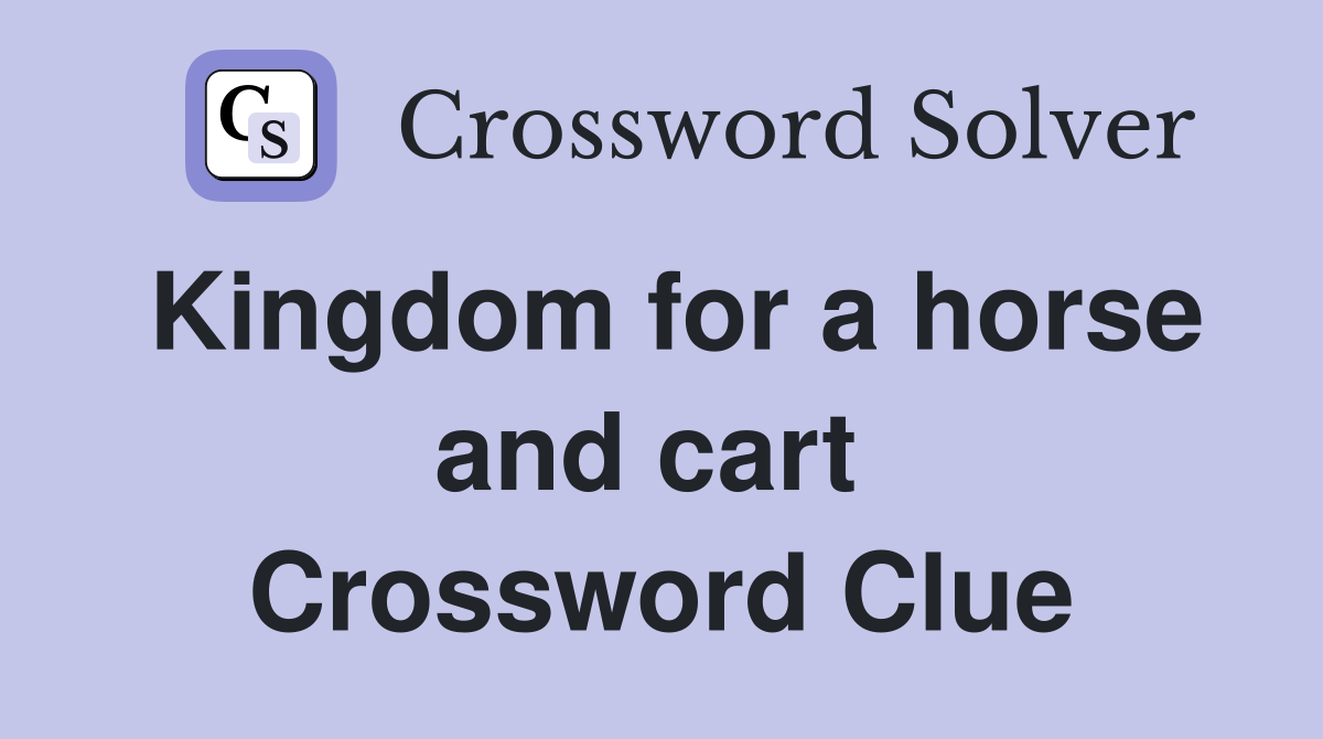 Kingdom for a horse and cart  Crossword Clue