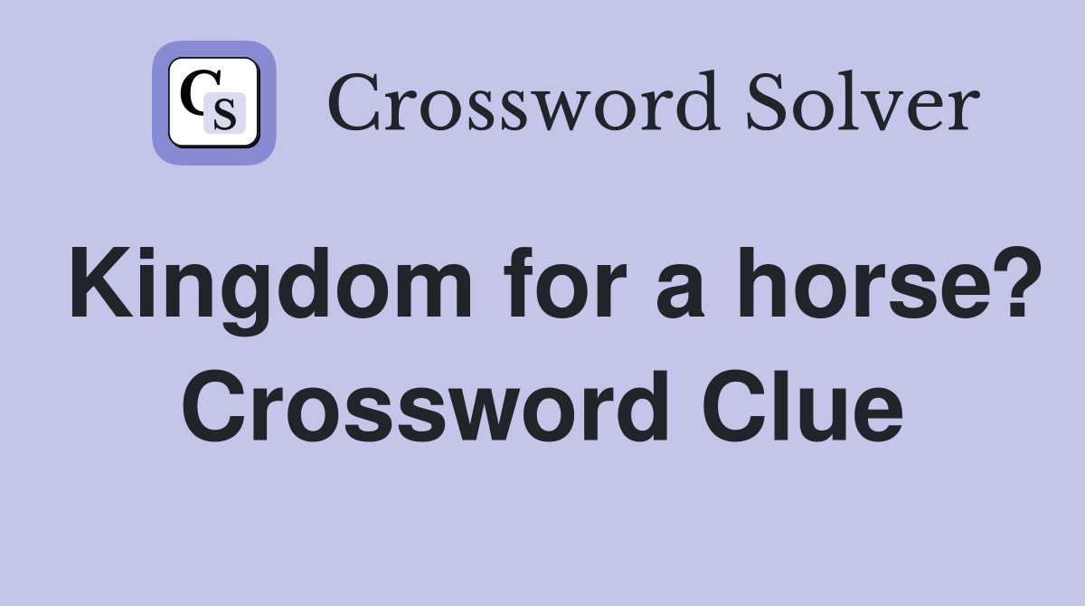 Kingdom for a horse? Crossword Clue
