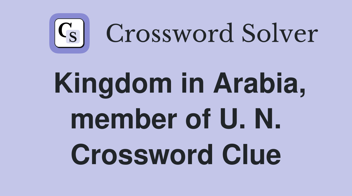 Kingdom in Arabia, member of U. N. Crossword Clue