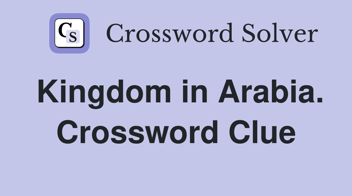 Kingdom in Arabia. Crossword Clue