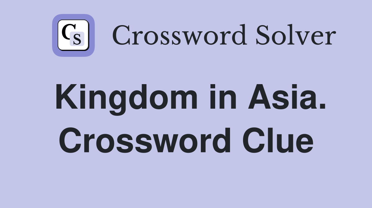 Kingdom in Asia. Crossword Clue
