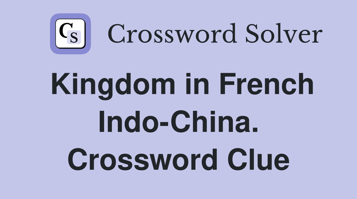 Kingdom in French Indo-China. Crossword Clue