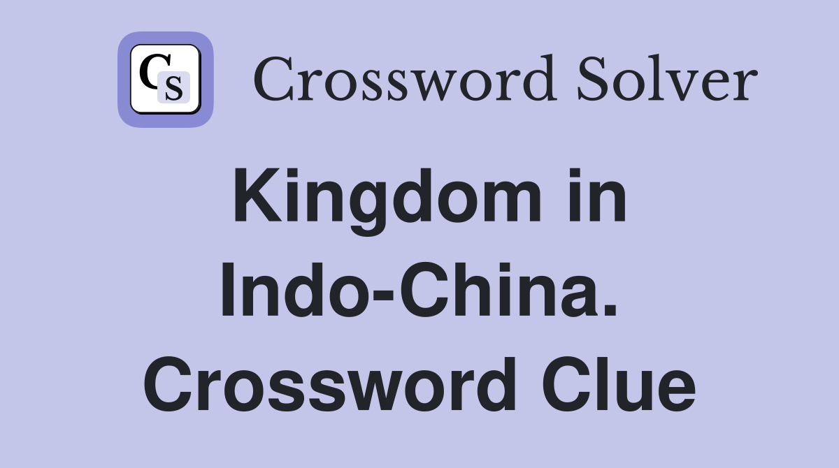 Kingdom in Indo-China. Crossword Clue