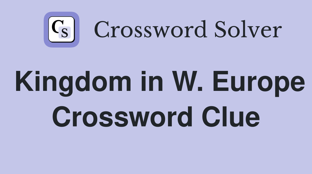 Kingdom in W. Europe Crossword Clue