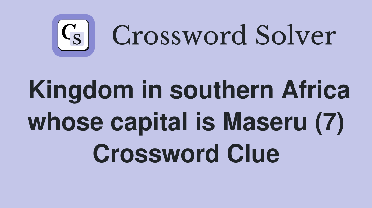 Kingdom in southern Africa whose capital is Maseru (7) Crossword Clue