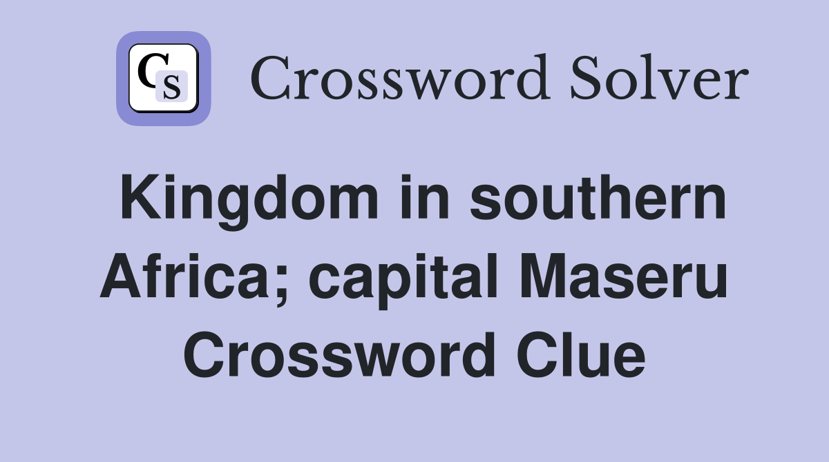 Kingdom in southern Africa; capital Maseru Crossword Clue