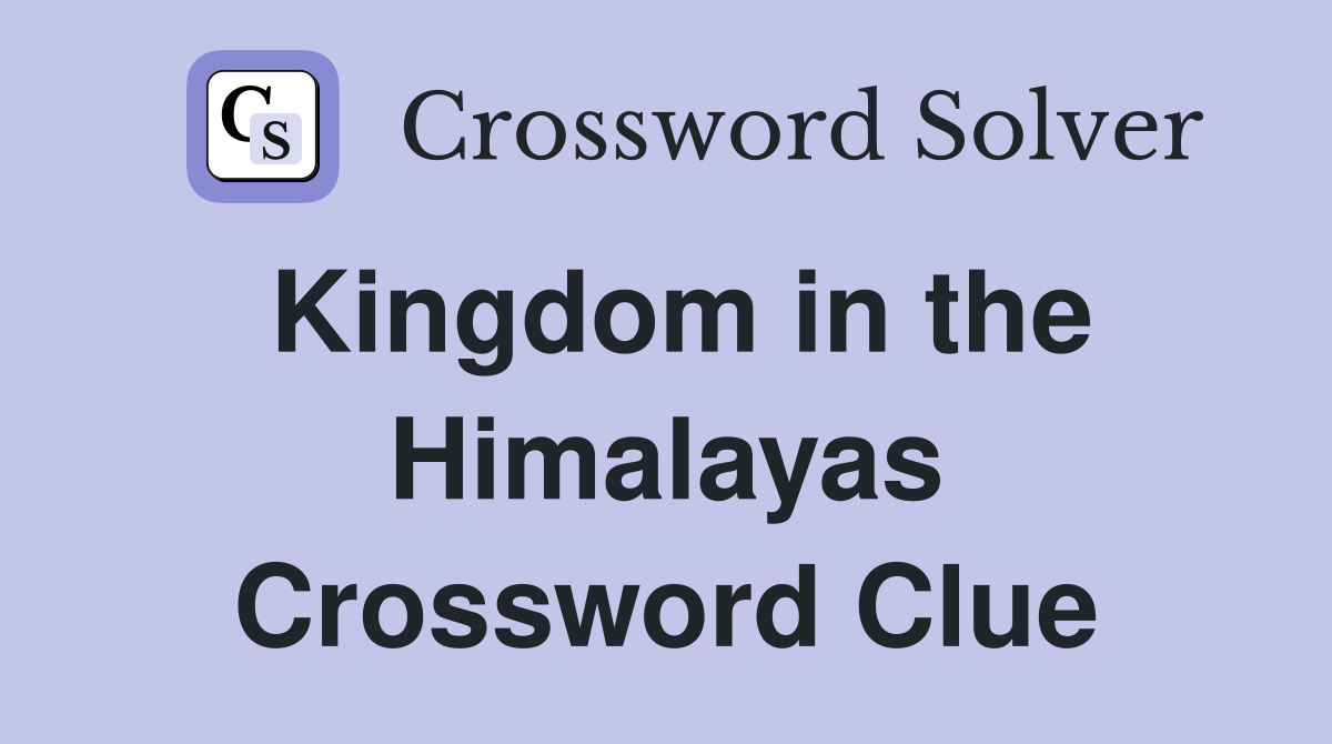 Kingdom in the Himalayas Crossword Clue