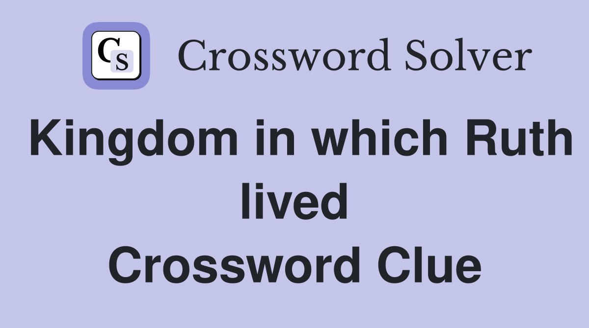 Kingdom in which Ruth lived Crossword Clue