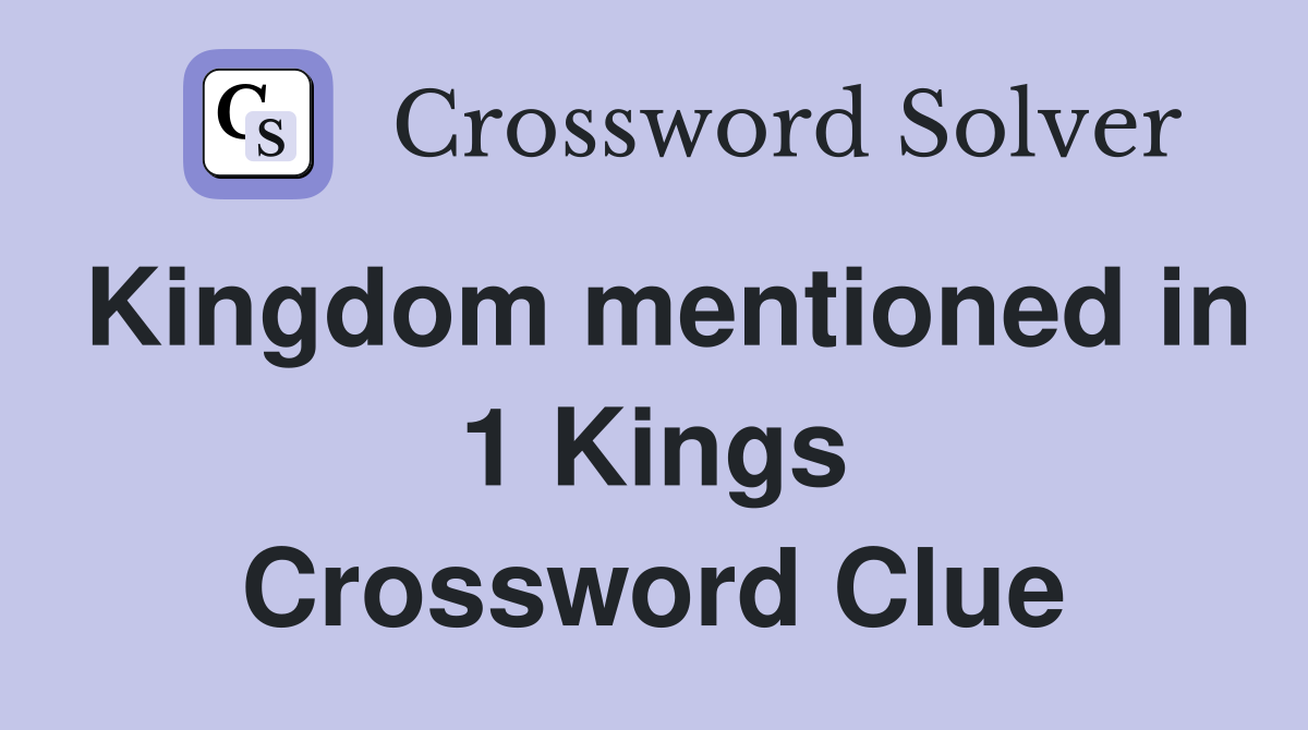 Kingdom mentioned in 1 Kings Crossword Clue