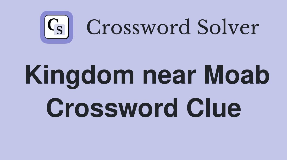 Kingdom near Moab Crossword Clue