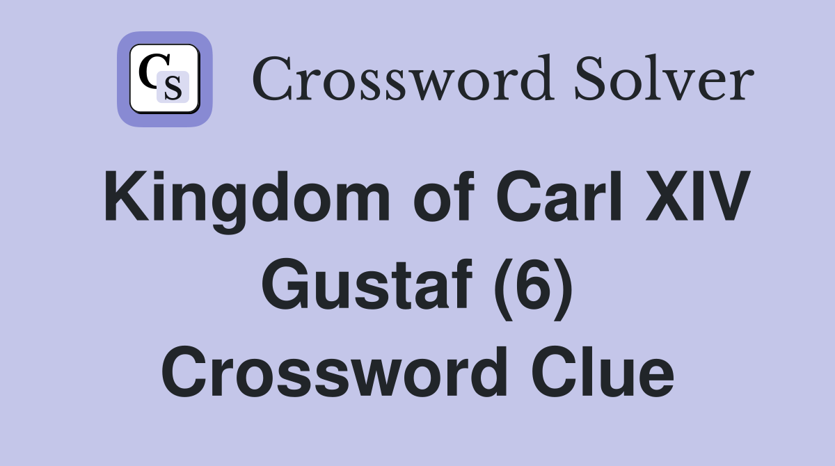 Kingdom of Carl XIV Gustaf (6) Crossword Clue