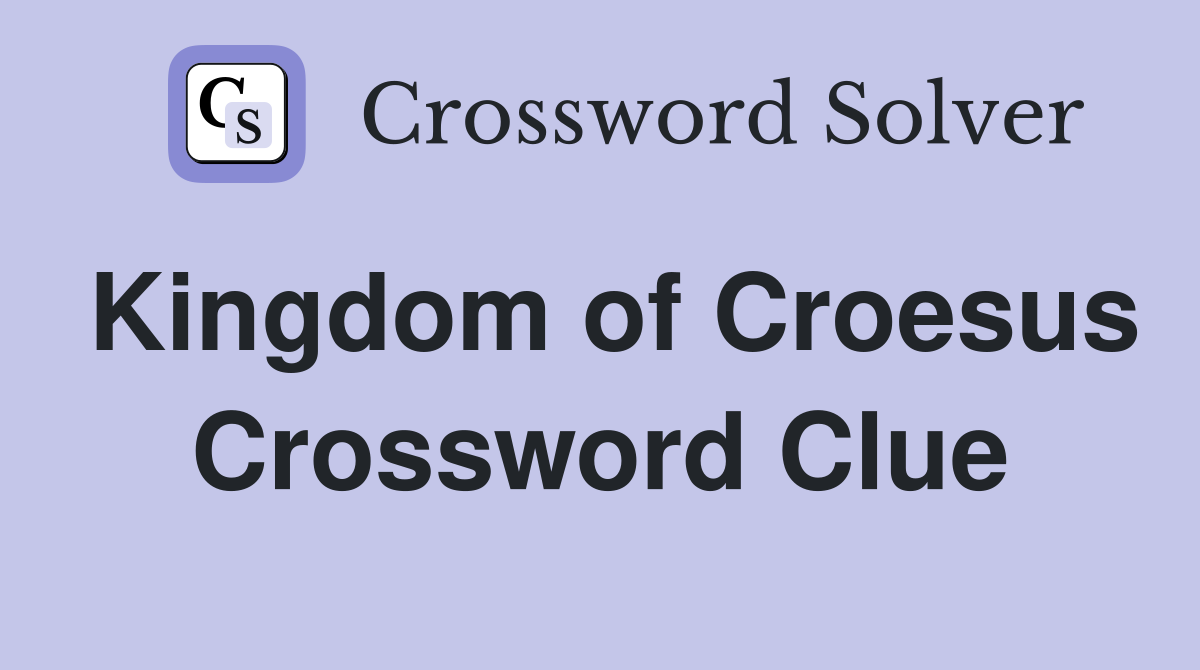 Kingdom of Croesus Crossword Clue