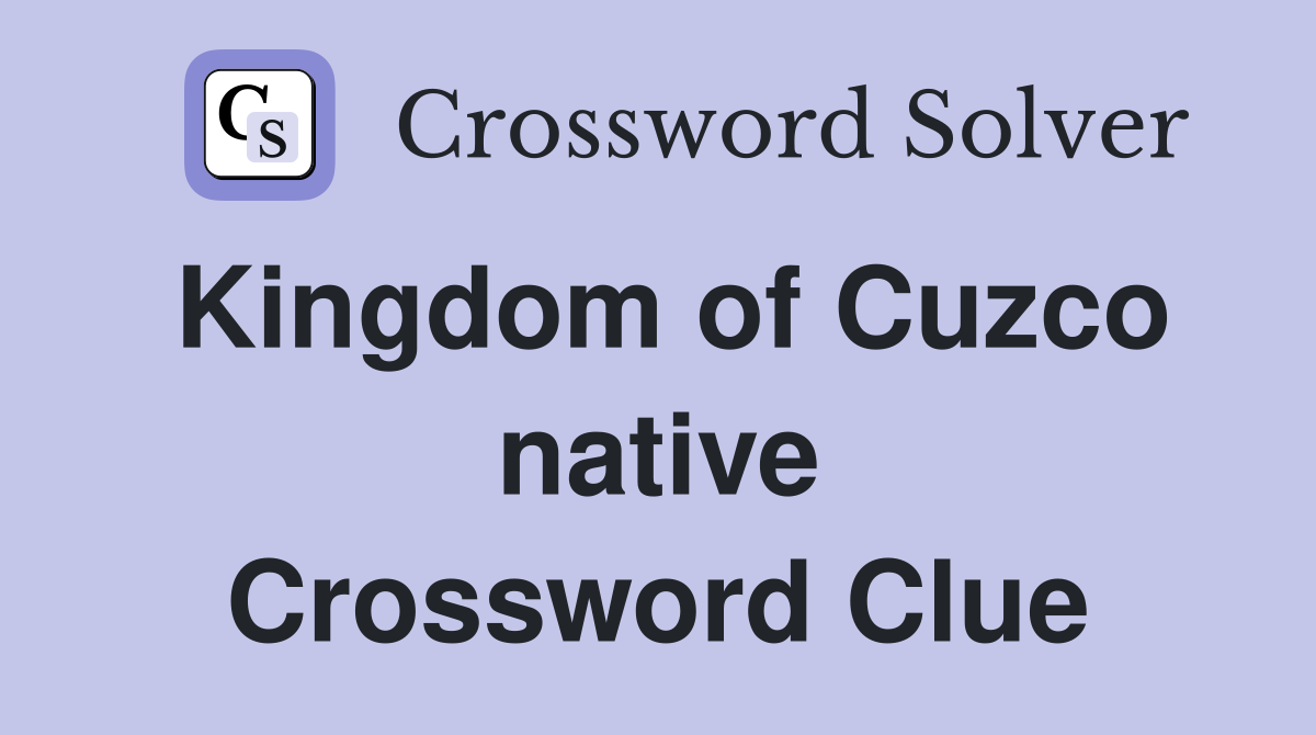 Kingdom of Cuzco native Crossword Clue