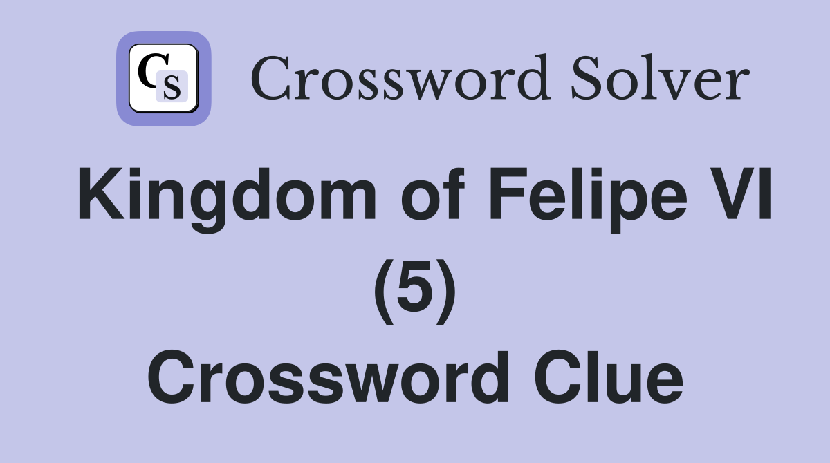 Kingdom of Felipe VI (5) Crossword Clue