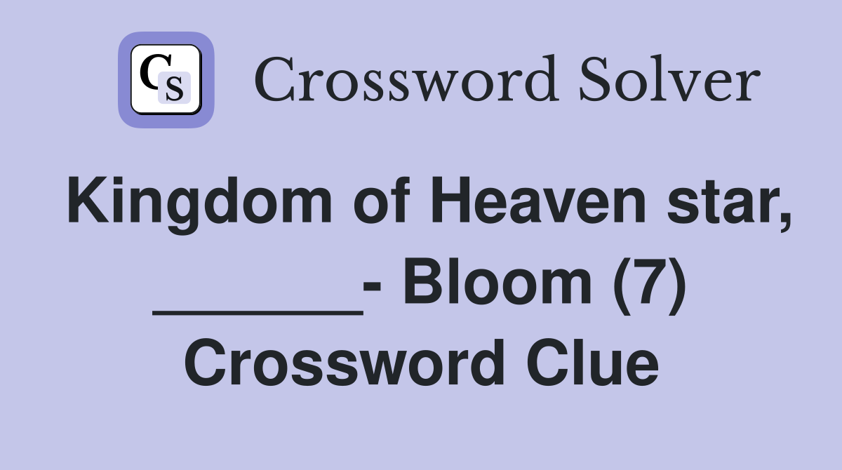 Kingdom of Heaven star, ______- Bloom (7) Crossword Clue