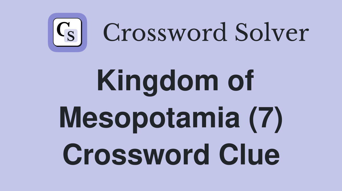 Kingdom of Mesopotamia (7) Crossword Clue