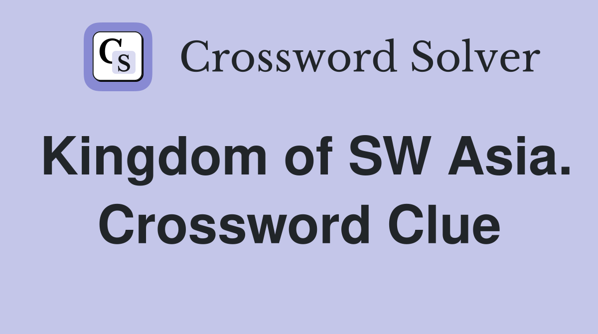 Kingdom of SW Asia. Crossword Clue