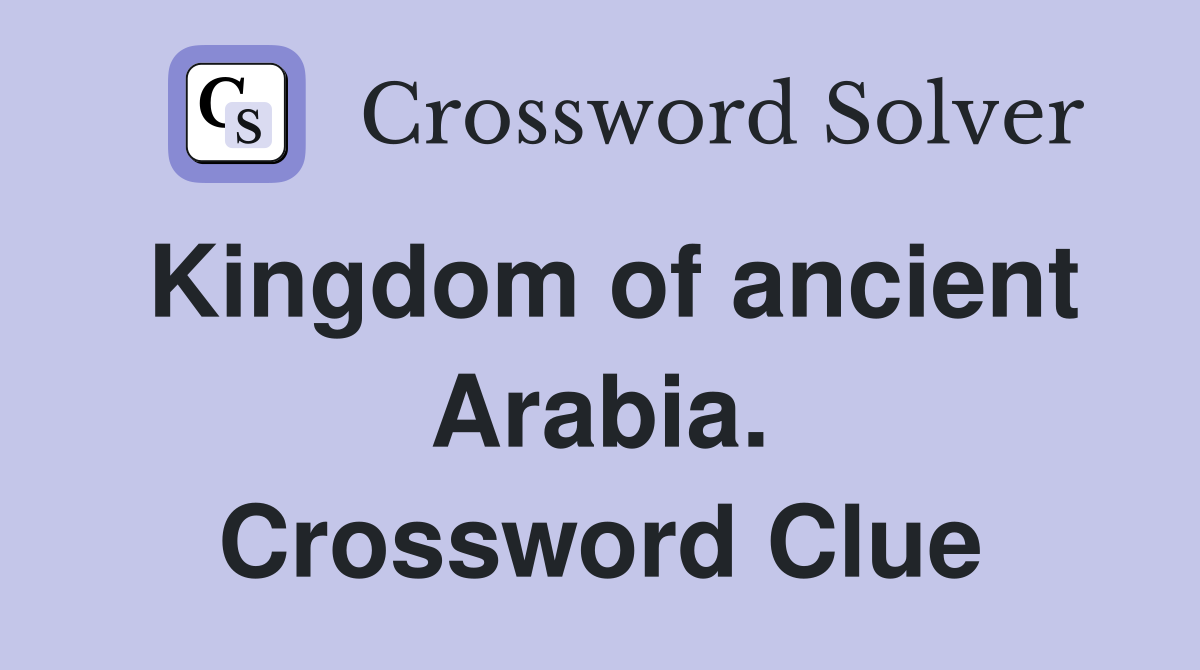 Kingdom of ancient Arabia. Crossword Clue