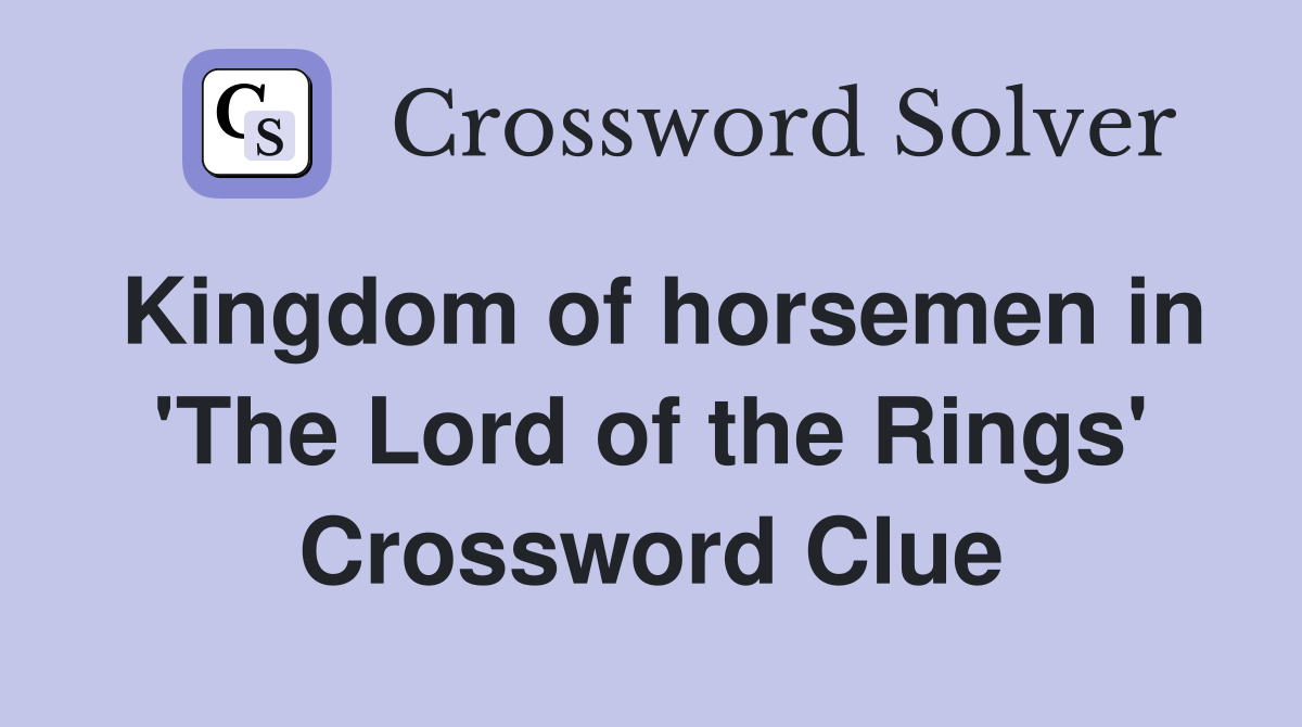Kingdom of horsemen in 'The Lord of the Rings' Crossword Clue