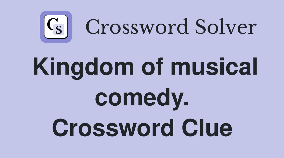 Kingdom of musical comedy. Crossword Clue