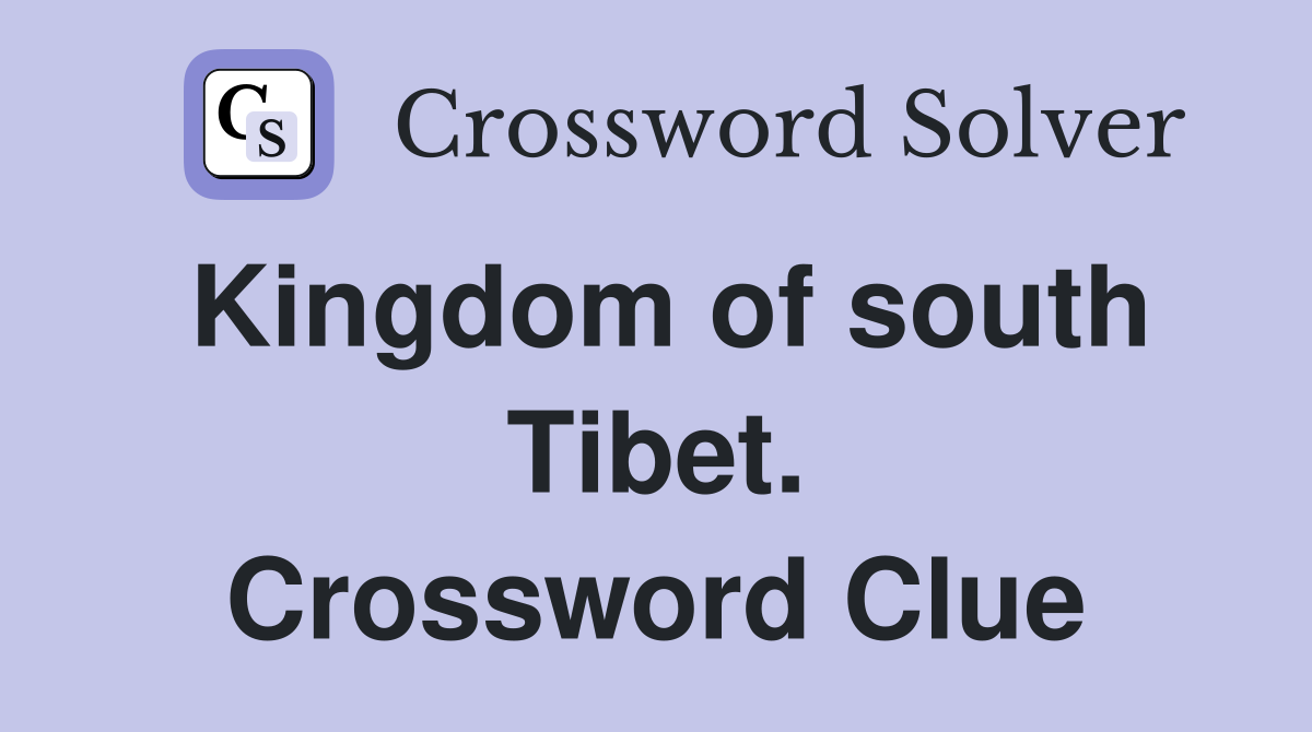 Kingdom of south Tibet. Crossword Clue