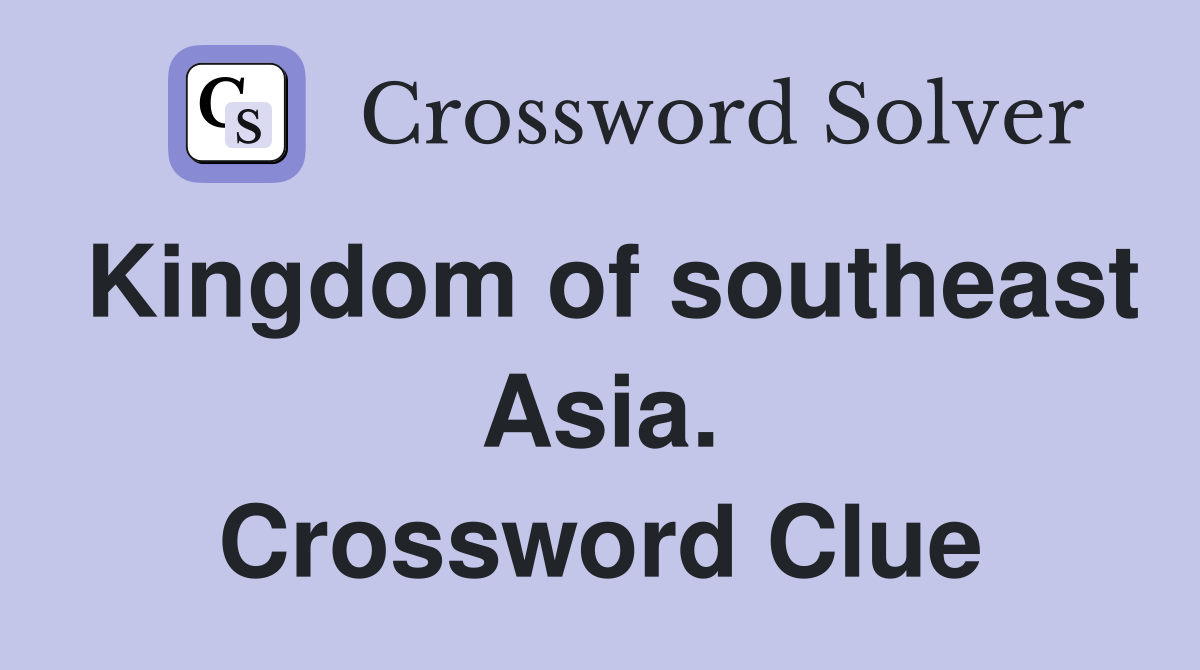 Kingdom of southeast Asia. Crossword Clue