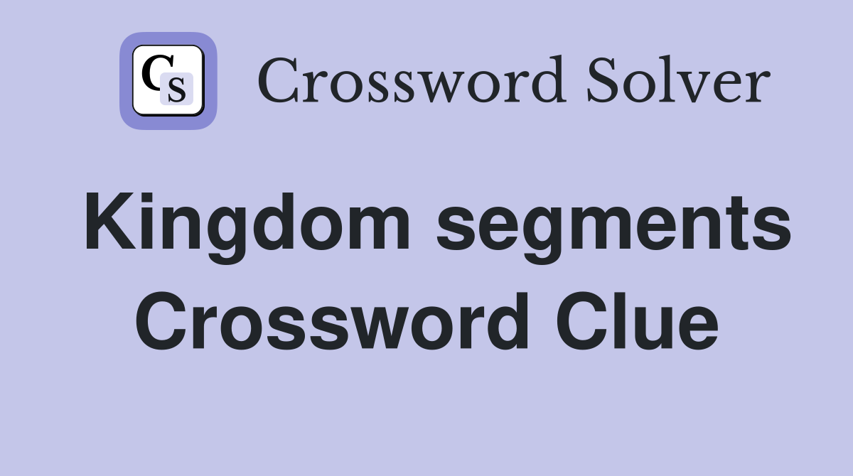Kingdom segments Crossword Clue