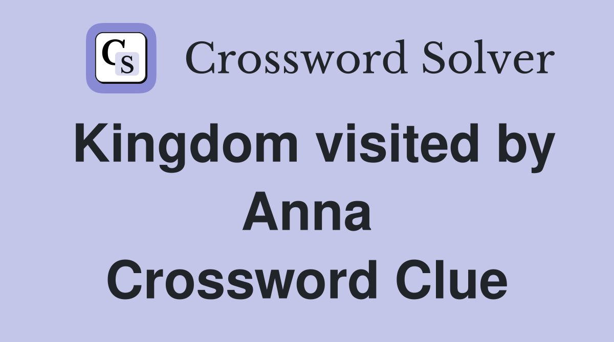 Kingdom visited by Anna Crossword Clue