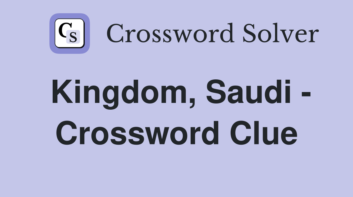 Kingdom, Saudi - Crossword Clue
