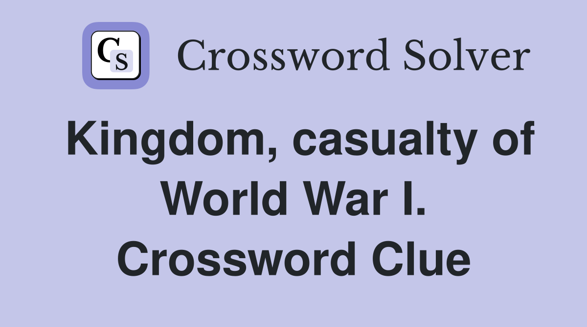 Kingdom, casualty of World War I. Crossword Clue
