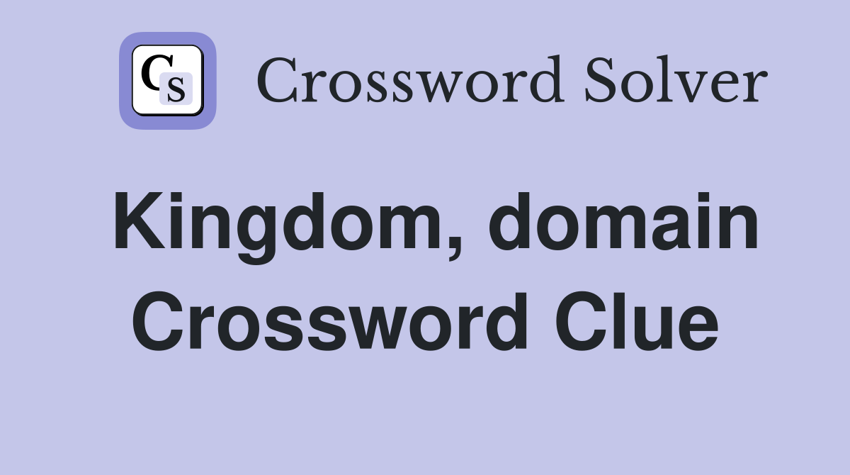 Kingdom, domain Crossword Clue